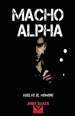 John Danen - Macho Alpha, Häftad. Tillgänglighet: Lägg i varukorg