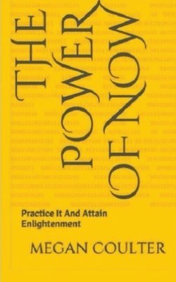 Megan Coulter - Power of Now - Practice It And Attain Enlightenment, Häftad. Tillgänglighet: Lägg i varukorg