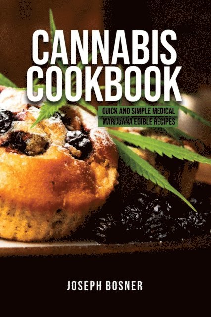 Joseph Bosner - Cannabis Cookbook: Quick and Simple Medical Marijuana Edible Recipes, E-bok. Tillgänglighet: Lägg i varukorg