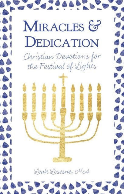 Leah Lesesne - Miracles and Dedication: Christian Devotions for the Festival of Lights, E-bok