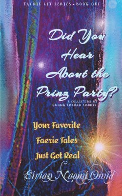 Eirian Naomi Omid - Did You Hear About the Prinz Party? A Collection of Grimm Themed Shorts, Häftad