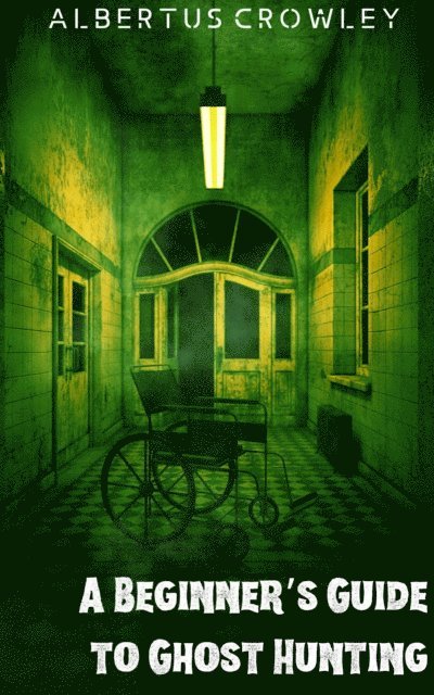 Albertus Crowley - Beginner's Guide to Ghost Hunting, E-bok