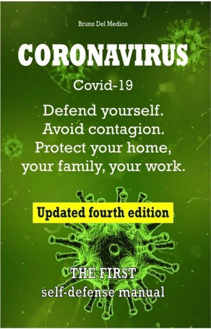Bruno Del Medico - Coronavirus Covid-19. Defend Yourself. Avoid Contagion. Protect Your Home, Your Family, Your Work. Updated Fourth Edition., E-bok