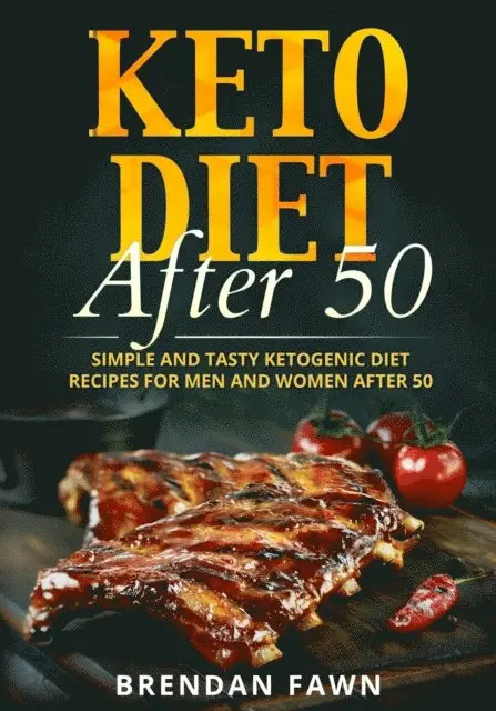 Brendan Fawn - Keto Diet After 50, Simple and Tasty Ketogenic Diet Recipes for Men and Women After 50, E-bok. Tillgänglighet: Lägg i varukorg
