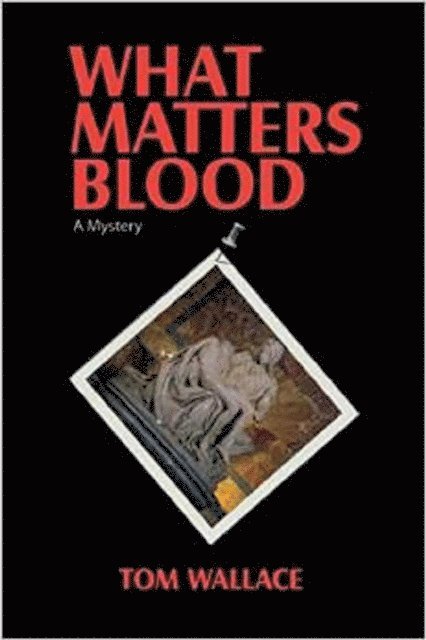 Tom Wallace - What Matters Blood, E-bok