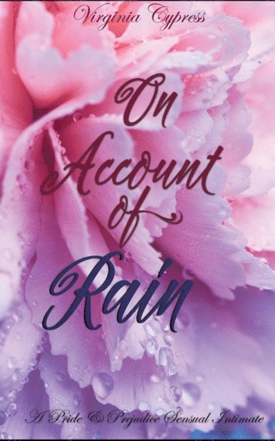 Jane Hunter, Virginia Cypress - On Account of Rain: A Pride and Prejudice Sensual Intimate, E-bok