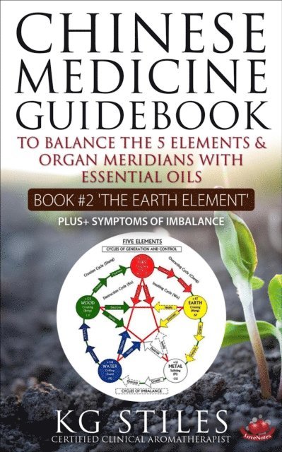 KG STILES - Chinese Medicine Guidebook Essential Oils to Balance the Earth Element & Organ Meridians, E-bok