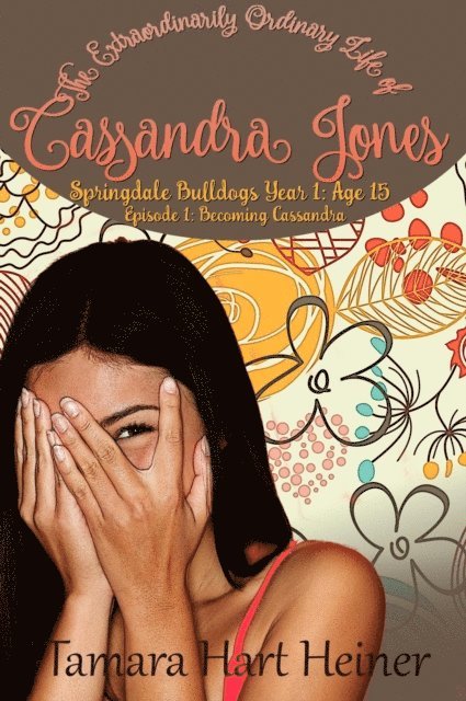 Tamara Hart Heiner - Becoming Cassandra: Episode 1: The Extraordinarily Ordinary Life of Cassandra Jones, E-bok