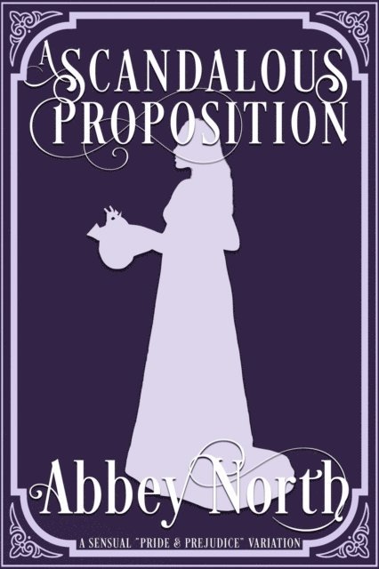 Abbey North - Scandalous Proposition: A Pride & Prejudice Variation, E-bok