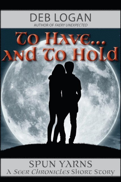 Deb Logan - To Have...and To Hold, E-bok