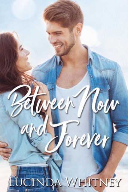 Lucinda Whitney - Between Now and Forever, E-bok