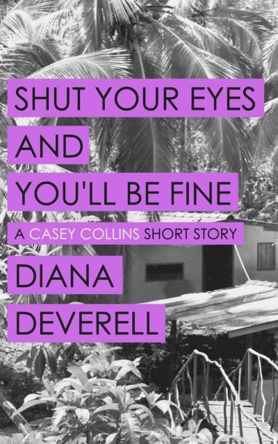 Diana Deverell - Shut Your Eyes and You'll Be Fine: A Casey Collins Short Story, E-bok