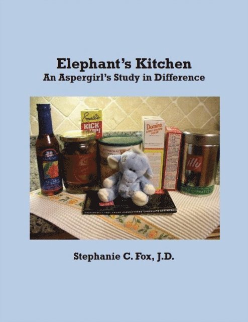 Stephanie C. Fox - Elephant's Kitchen - An Aspergirl's Study in Difference, E-bok