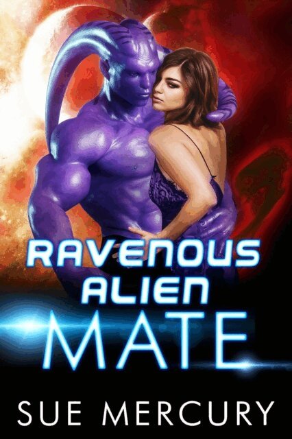 Sue Mercury - Ravenous Alien Mate, E-bok