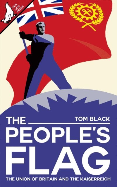 Tom Black - People's Flag: The Union of Britain and the Kaiserreich, E-bok