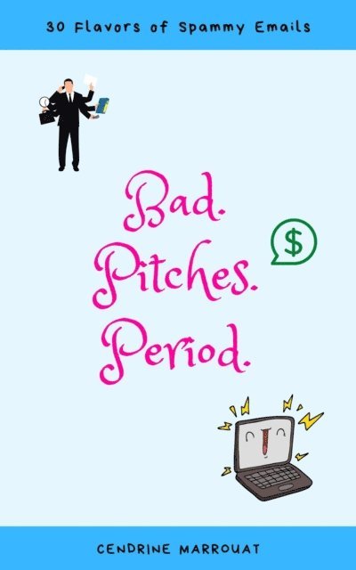 Cendrine Marrouat - Bad. Pitches. Period. 30 Flavors of Spammy Emails, E-bok