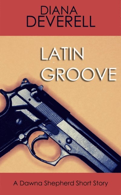 Diana Deverell - Latin Groove: A Dawna Shepherd Short Story, E-bok