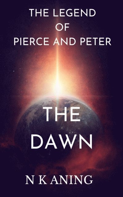 N.K. Aning - legend of Pierce and Peter :The Dawn, E-bok
