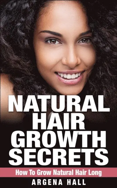 Argena Hall - Natural Hair Growth Secrets: How To Grow Natural Hair Long, E-bok. Tillgänglighet: Lägg i varukorg