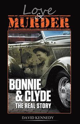 David Kennedy - Love & Murder The Lives and Crimes of Bonnie and Clyde, Häftad