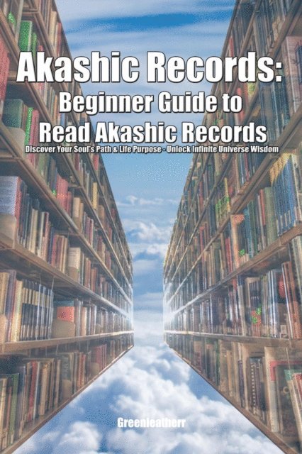 Green leatherr - Akashic Records: Beginner Guide to Read Akashic Records Discover Your Soul's Path & Life Purpose - Unlock Infinite Universe Wisdom, E-bok