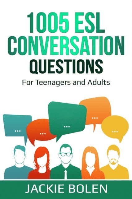 Jackie Bolen - 1005 ESL Conversation Questions: For Teenagers and Adults, E-bok