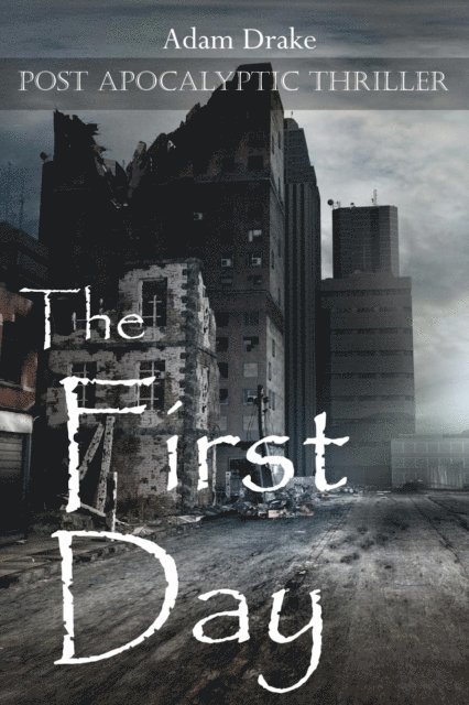 Adam Drake - First Day: Post Apocalyptic Thriller, E-bok