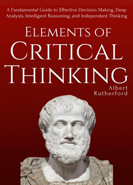 Albert Rutherford - Elements of Critical Thinking, E-bok