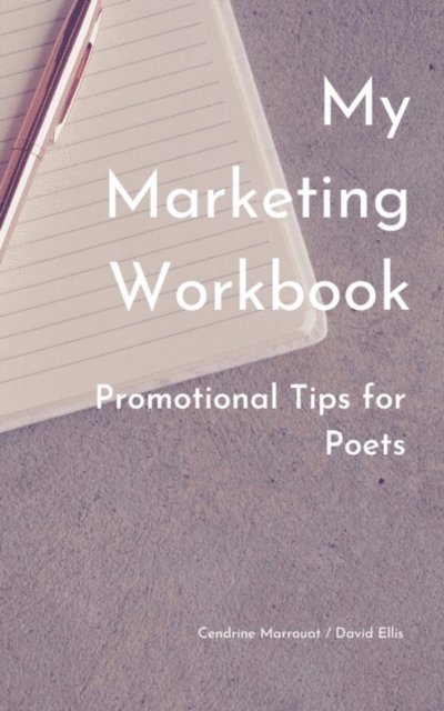 David Ellis, Cendrine Marrouat - My Marketing Workbook: Promotional Tips For Poets, E-bok
