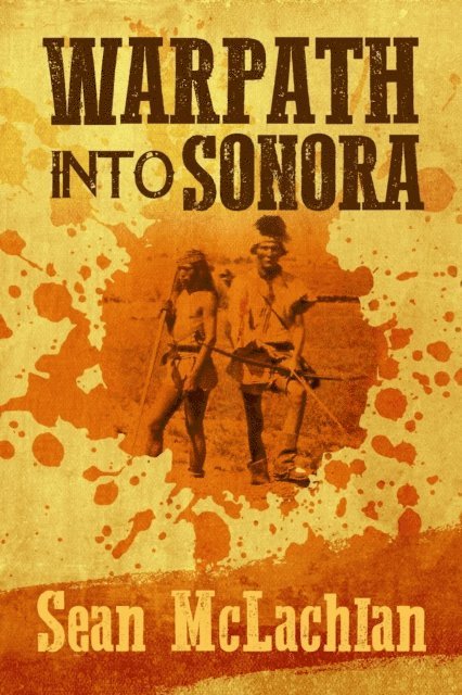 Sean McLachlan - Warpath into Sonora, E-bok