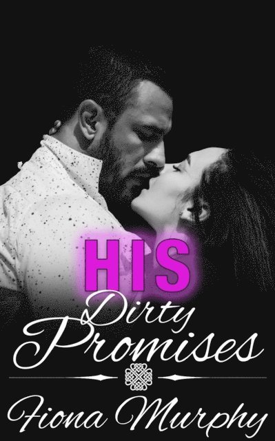 Fiona Murphy - His Dirty Promises, E-bok