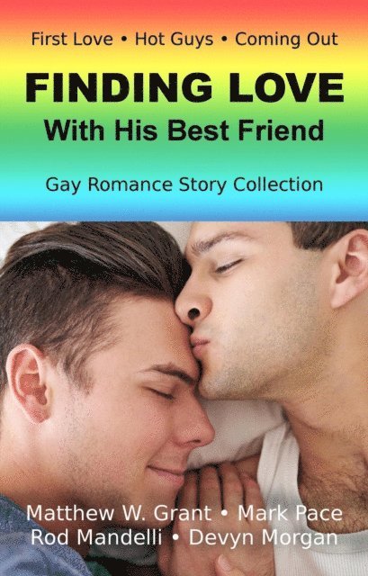 Matthew W. Grant, Rod Mandelli, Devyn Morgan, Mark Pace - Finding Love With His Best Friend Gay Romance Story Collection, E-bok
