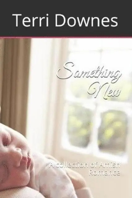 Terri Downes - Something New A Collection of Amish Romance, E-bok. Tillgänglighet: Lägg i varukorg