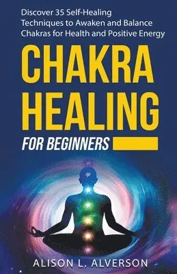 Alison L Alverson - Chakra Healing For Beginners, Häftad. Tillgänglighet: Lägg i varukorg