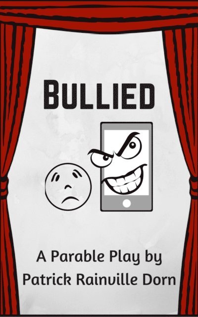Patrick Rainville Dorn - Bullied: A Parable Play, E-bok