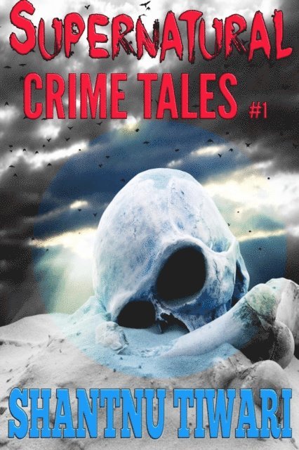 Shantnu Tiwari - Supernatural Crime Tales #1, E-bok