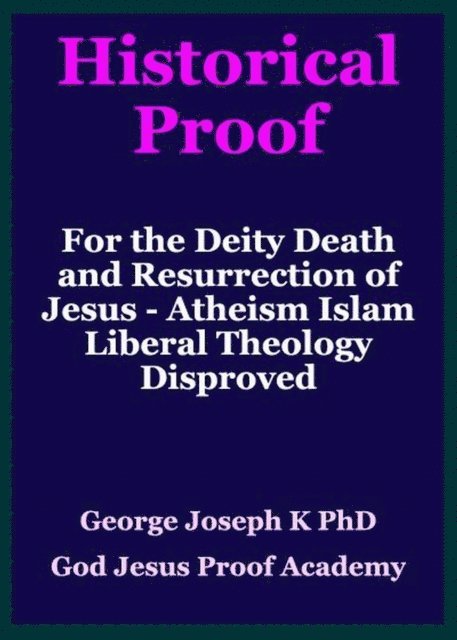 GEORGE JOSEPH - Historical Proof for the Deity Death and Resurrection of Jesus - Atheism Islam Liberal Theology Disproved, E-bok