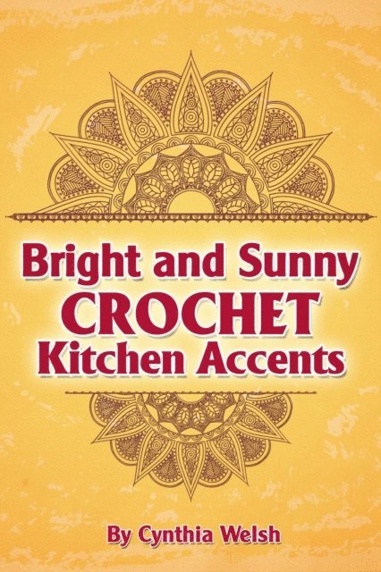 Cynthia Welsh - Bright and Sunny Crochet Kitchen Accents, E-bok. Tillgänglighet: Lägg i varukorg