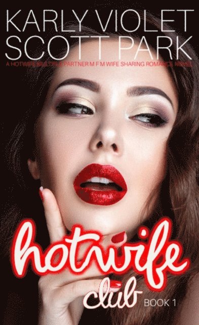 Scott Park, Karly Violet - Hotwife Club - A Hotwife Multiple Partner M F M Wife Sharing Romance Novel, E-bok. Tillgänglighet: Lägg i varukorg