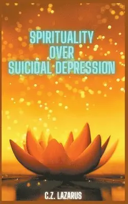 C Z Lazarus - Spirituality Over Suicidal Depression, Häftad. Tillgänglighet: Lägg i varukorg