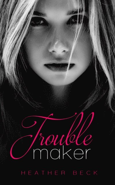 Heather Beck - Troublemaker, E-bok