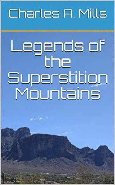 Charles A. Mills - Legends of the Superstition Mountains, E-bok