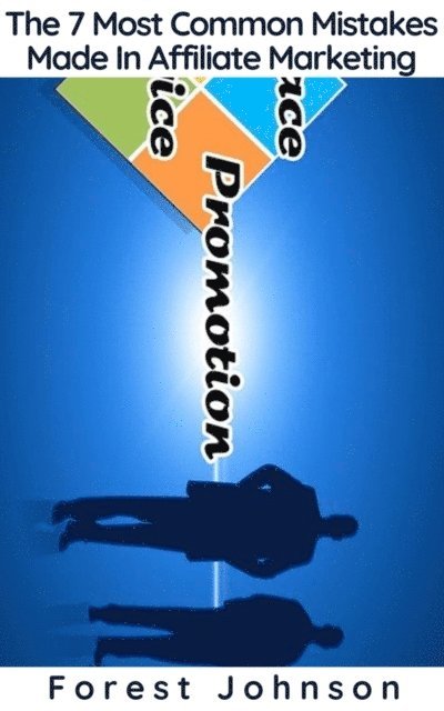 Forest Johnson - 7 Most Common Mistakes Made In Affiliate Marketing, E-bok