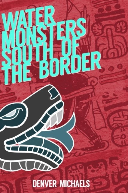 Denver Michaels - Water Monsters South of the Border, E-bok
