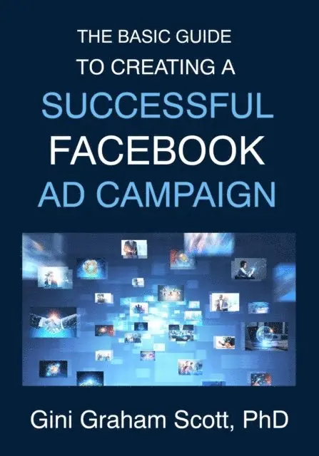 Gini Graham Scott PhD - Basic Guide to Creating a Successful Facebook Ad Campaign, E-bok. Tillgänglighet: Lägg i varukorg