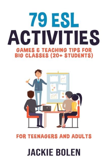 Jackie Bolen - 79 ESL Activities, Games & Teaching Tips for Big Classes (20+ Students): For Teenagers and Adults, E-bok