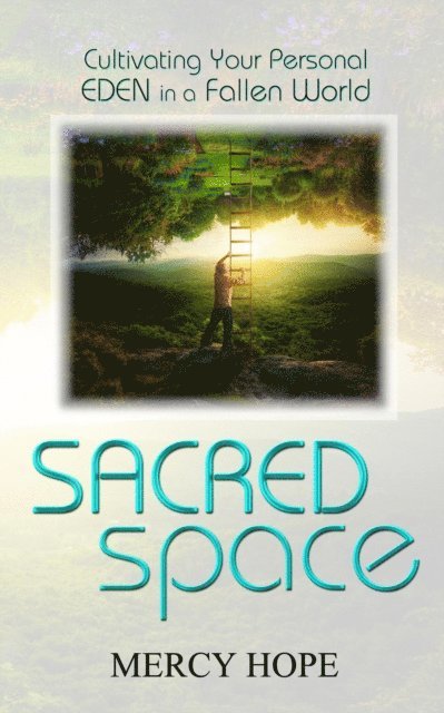 Mercy Hope - Sacred Space: Cultivating Your Personal Eden in a Fallen World, E-bok