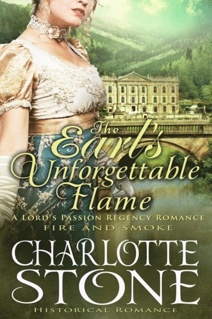Charlotte Stone - Historical Romance: The Earl's Unforgettable Flame A Lord's Passion Regency Romance, E-bok