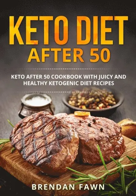 Brendan Fawn - Keto Diet after 50, Keto after 50 Cookbook with Juicy and Healthy Ketogenic Diet Recipes, E-bok. Tillgänglighet: Lägg i varukorg
