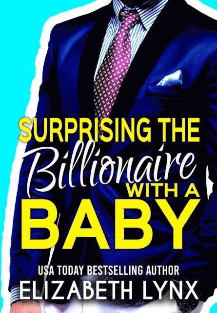 Elizabeth Lynx - Surprising the Billionaire with a Baby, E-bok